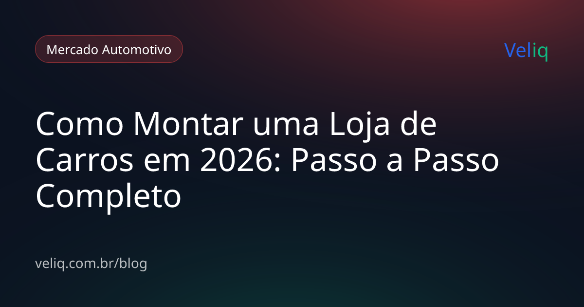 Como Montar uma Loja de Carros em 2026: Passo a Passo Completo