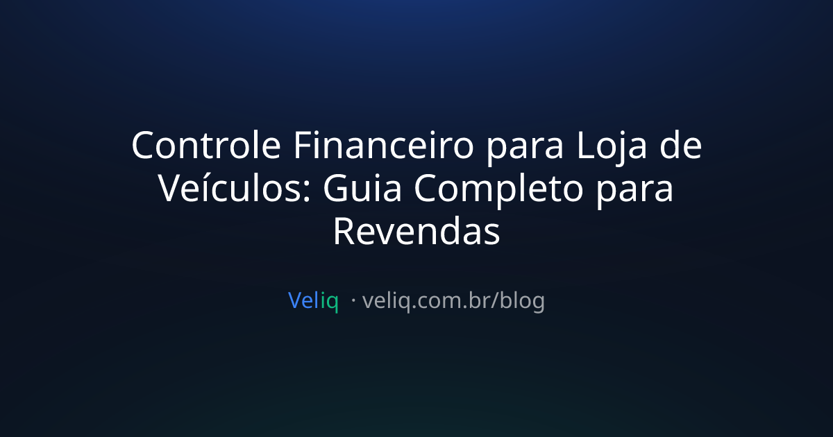 Controle Financeiro para Loja de Veículos: Guia Completo para Revendas
