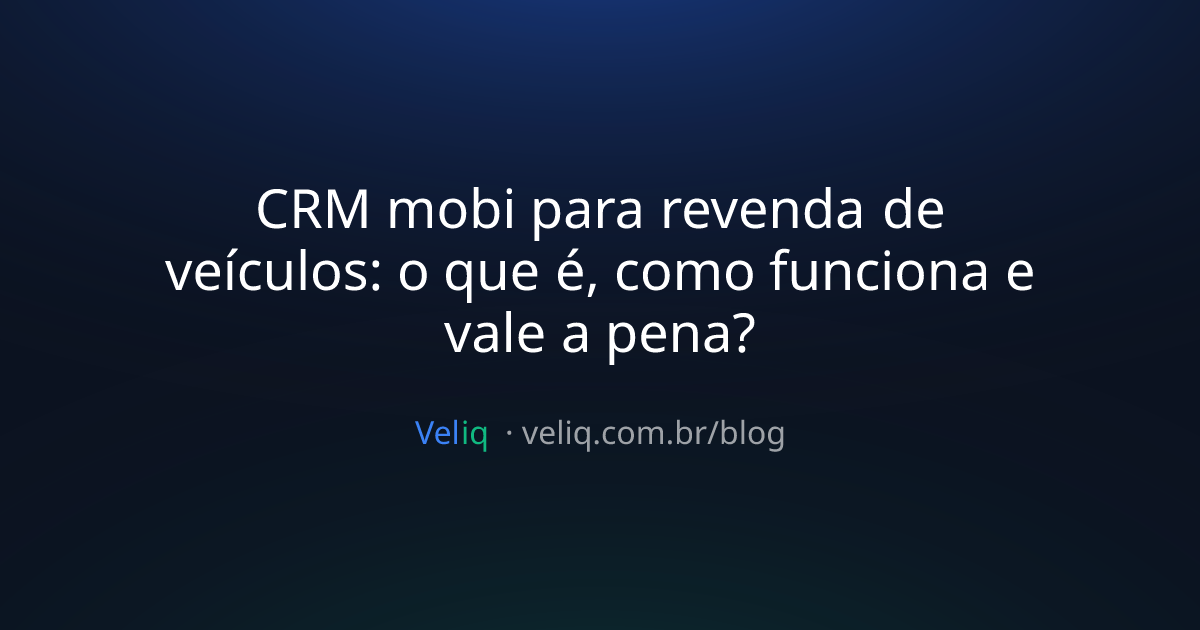 CRM mobi para revenda de veículos: o que é, como funciona e vale a pena?