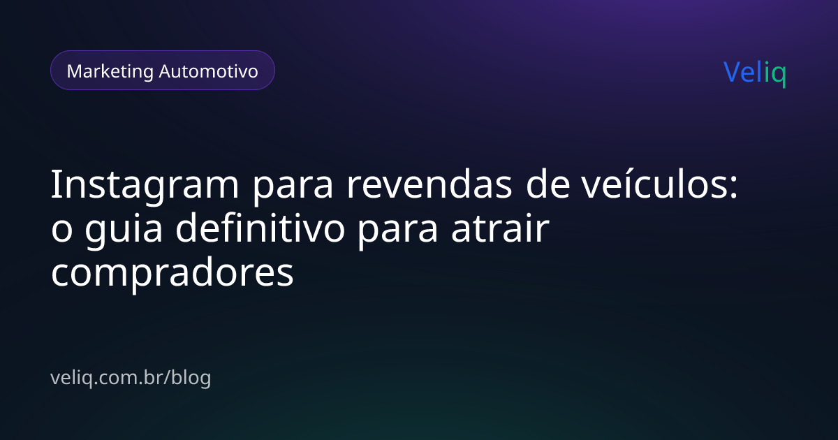 Instagram para revendas de veículos: o guia definitivo para atrair compradores