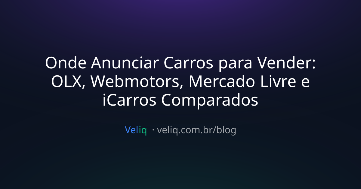 Onde Anunciar Carros para Vender: OLX, Webmotors, Mercado Livre e iCarros Comparados