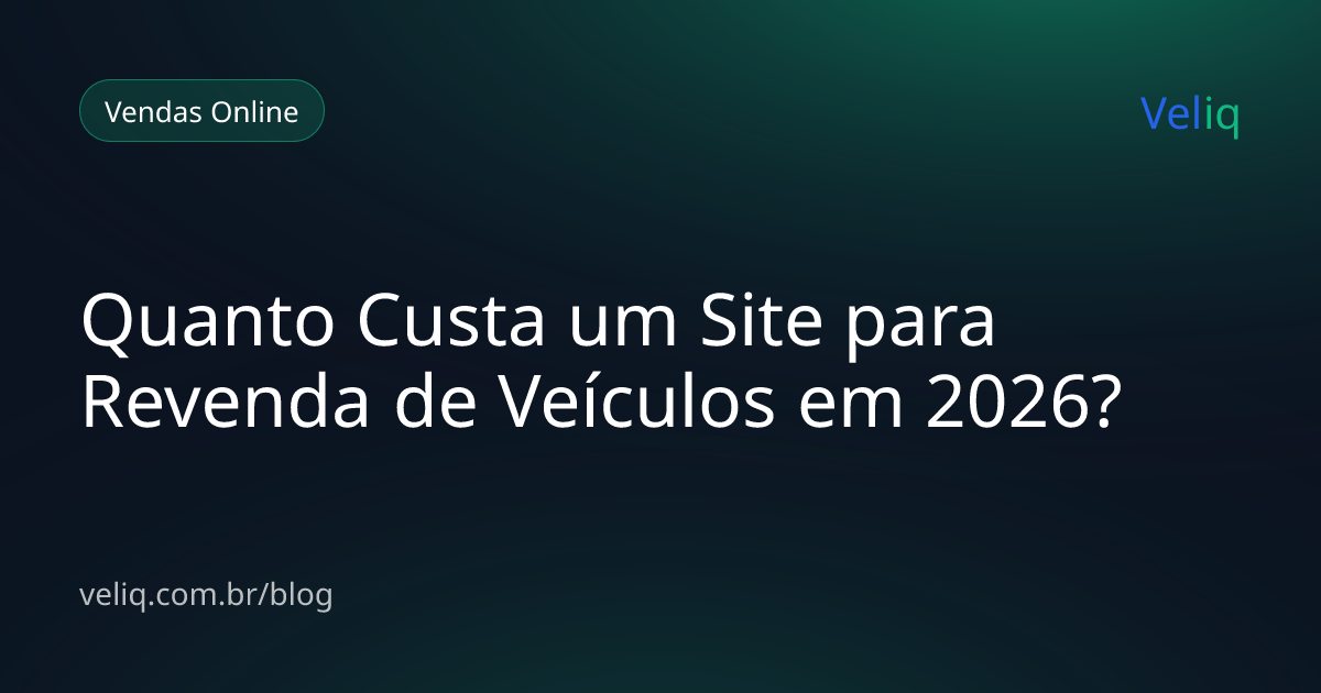 Quanto Custa um Site para Revenda de Veículos em 2026?