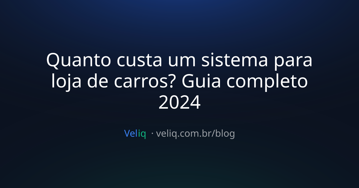 Quanto custa um sistema para loja de carros? Guia completo 2024