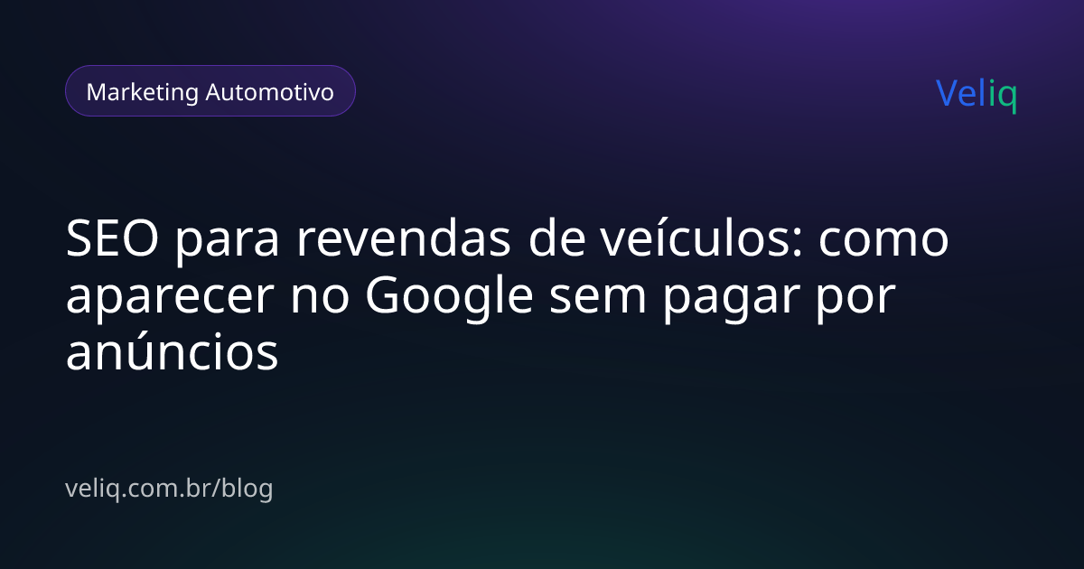 SEO para revendas de veículos: como aparecer no Google sem pagar por anúncios