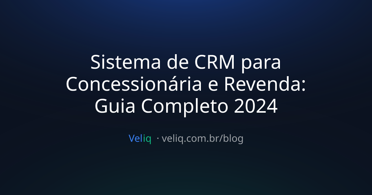 Sistema de CRM para Concessionária e Revenda: Guia Completo 2024