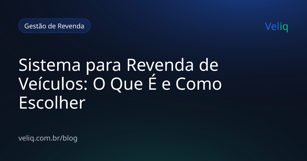 Sistema para Revenda de Veículos: O Que É e Como Escolher