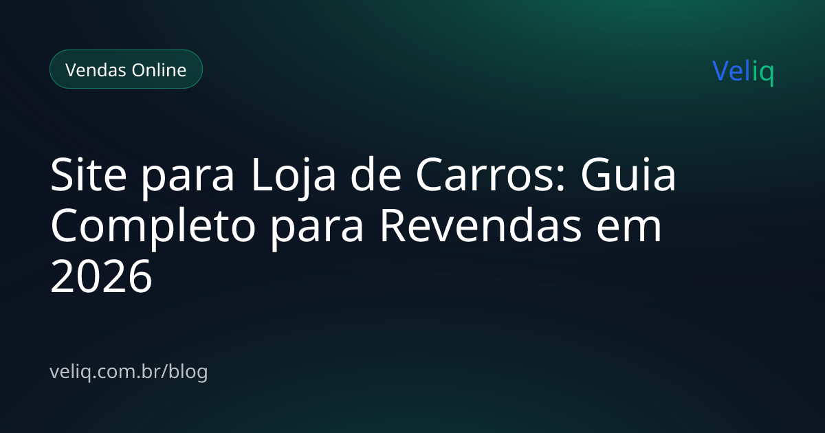 Site para Loja de Carros: Guia Completo para Revendas em 2026