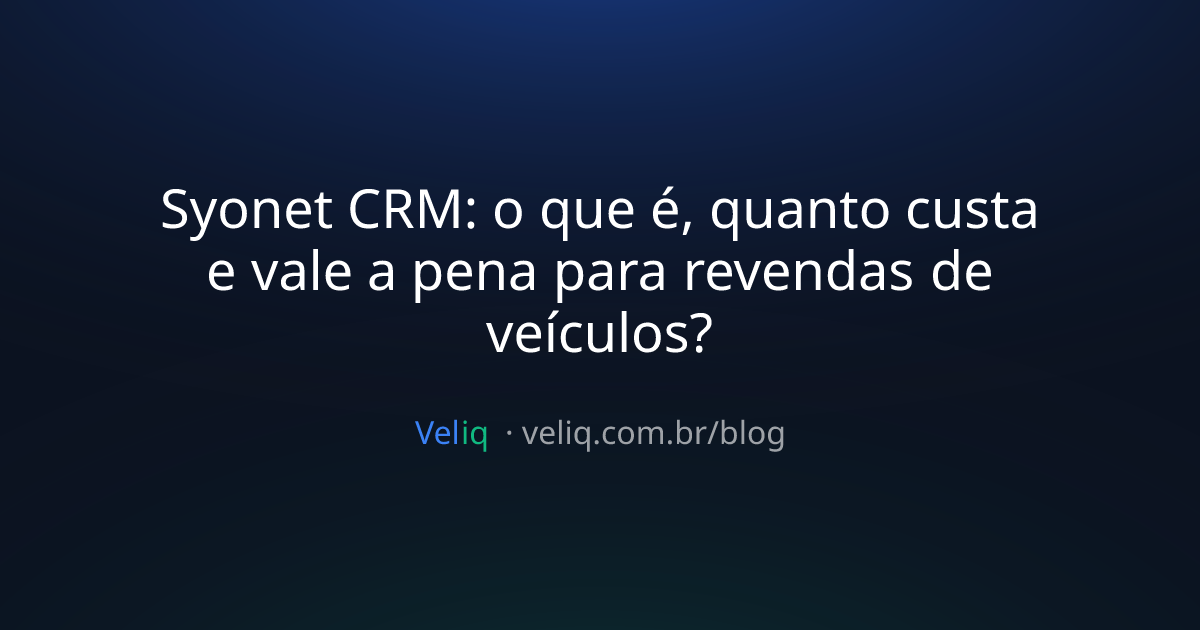 Syonet CRM: o que é, quanto custa e vale a pena para revendas de veículos?